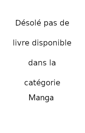 Désolé pas de livre disponible dans la catégorie Manga