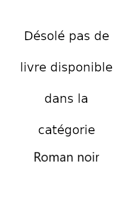 Désolé pas de livre disponible dans la catégorie Roman noir