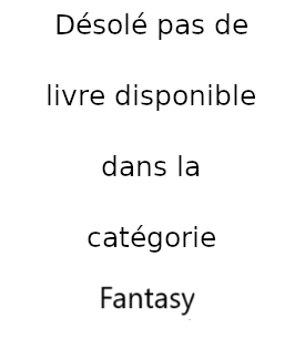 Désolé pas de livre disponible dans la catégorie Fantasy
