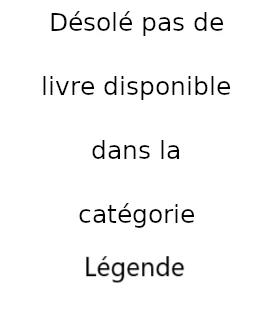 Désolé pas de livre disponible dans la catégorie Légende